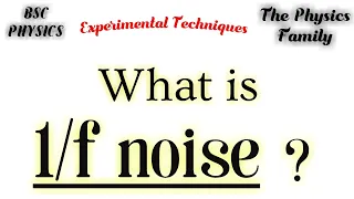 What is 1/f noise ?? // Experimental techniques