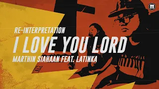 Marthin Siahaan Feat. Latinka - I Love You Lord (Re-Interpretation)