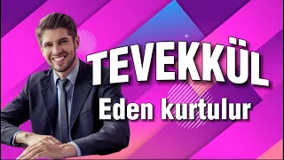 Tevekkül eden kurtulur. Dünya ve ahiret saadetinin en kıymetli vesilesi Tevekküldür