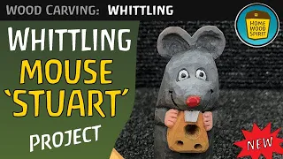 Whittling 'STUART' the Mouse - full step by step project