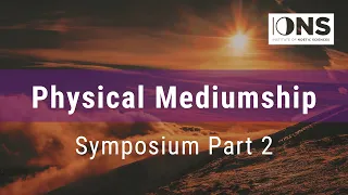Physical Mediumship Symposium (Part 2)