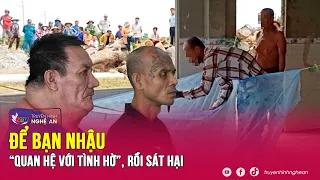 Gã nhân tình máu lạnh, để bạn làm trò đồi bại với “tình hờ” | Kể chuyện vụ án | Nghệ An TV