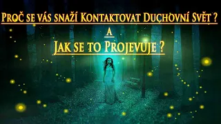 Proč se vás snaží Kontaktovat Duchovní Svět ? a Jak se to Projevuje ?