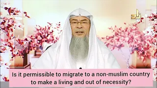 Is it permissible to migrate to non muslim country to make a living out of necessity Assim al hakeem