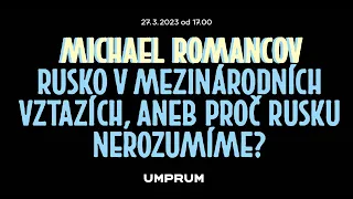 Přednáška: Michael Romancov – Rusko v mezinárodních vztazích, aneb proč Rusku nerozumíme?