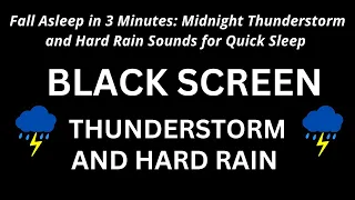 Fall Asleep in 3 Minutes: Midnight Thunderstorm and Hard Rain Sounds for Quick Sleep - Black Screen