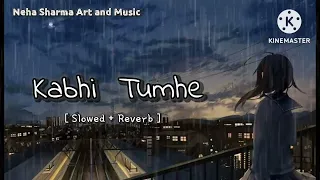 Kabhi Tumhe ( Slowed + Reverb ) lo-fi Song 🎵 #love #yaad #shershaah #music 🎵 #lofibeatea