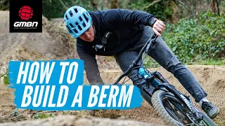 How To Build A Berm For Mountain Bikes | MTB Trail Building Tips