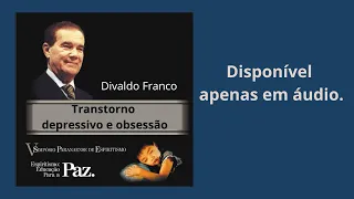 Transtorno depressivo e obsessão - Divaldo Franco