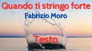 Quando ti stringo forte - Fabrizio Moro - Testo