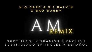 Nio Garcia x J Balvin x Bad Bunny - AM Remix 🎵 English Spanish Subtitles 🔥Subtitulado Inglés/Español