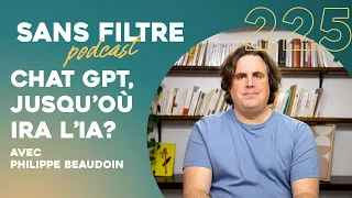 #225 - Chat GPT, Jusqu'où ira l'IA avec Philippe Beaudoin