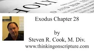 Exodus Chapter 28 - High Priest's Clothing - by Steven R. Cook, M. Div.