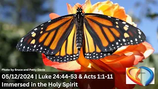 05/12/2024 | Immersed in the Holy Spirit | Luke 24:44-53 & Acts 1:1-11