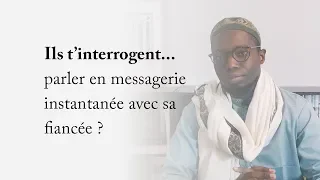 Ils t'interrogent... parler en messagerie instantanée avec sa fiancée ?