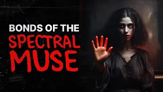 Bonds of the Spectral Muse | Creepypasta