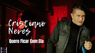 CRISTIANO NEVES - " Quero Ficar Com Ela " (VÍDEO CLIP)