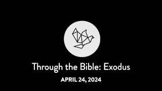 Through the Bible: Exodus with Tom Velasco - April 24, 2023