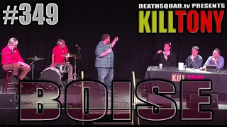 KILL TONY #349 - BOISE