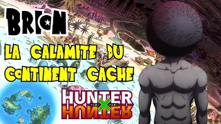 BRION - La 1ère CALAMITÉ du CONTINENT CACHÉ ! - Hunter X Hunter Saison 7