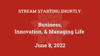 Business, Innovation, and Managing Life (June 8, 2022)