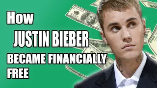 How JUSTIN BIEBER became Financially Free