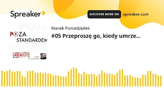 #05 Przeproszę go, kiedy umrze...