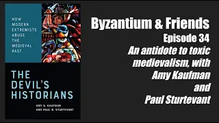 An antidote to toxic medievalism, with Amy Kaufman and Paul Sturtevant