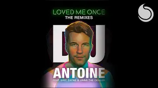 DJ Antoine Ft. Eric Zayne & Jimmi The Dealer - Loved Me Once (Rivaz & Botteghi x Barletta Remix)