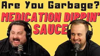 Are You Garbage Comedy Podcast: Medication Dippin' Sauce w/ Kippy & Foley