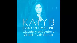 Katy B — Easy Please Me (Claude VonStroke's Grizzl-fiyah Remix) [Official]