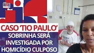 Caso ‘Tio Paulo’: sobrinha será investigada por homicídio culposo