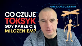 TOKSYCZNI LUDZIE. Karanie CISZĄ I MILCZENIEM. Co Czuje TOKSYK? Grzegorz Celeban