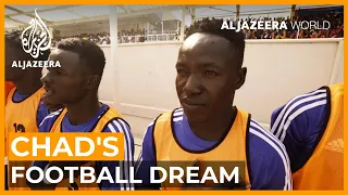 Chad's football dream | Al Jazeera World Documentary