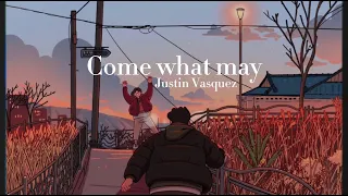 Come what may - Justin Vasquez (Lyrics)