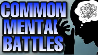 Common Mental Battles - Winning the war in your mind