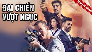 Siêu Phẩm Phim Hành Động Tội Phạm Cực Gắt | ĐẠI CHIẾN VƯỢT NGỤC | Phim Lẻ Chiếu Rạp Hot Nhất