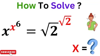 Solve This Amazing Exponential Problem, x^x^6=√2^√2 | Find X=?