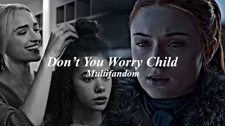 Multifandom || Don't You Worry Child