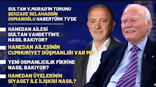 Sultan V.Murad'ın Torunu Şehzade Selahaddin Osmanoğlu Habertürk TV’ye Konuk Oldu