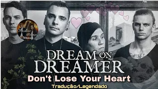 Dream On, Dreamer - Don't Lose Your Heart (Tradução/Legendado) Vocalistas Irônicos