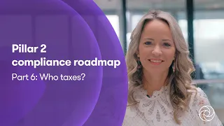 Pillar 2 compliance roadmap part 6  Who taxes