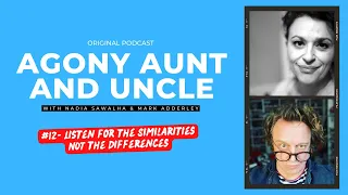 AGONY AUNT & UNCLE “Listen for the Similarities NOT the Differences"