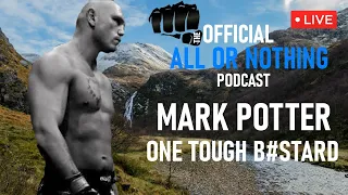 MARK POTTER: ONE TOUGH B#STARD LIVE | THE OFFICIAL ALL OR NOTHING PODCAST