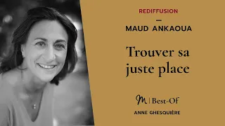 #78 Maud Ankaoua : Comment savoir si nous sommes à notre juste place ?