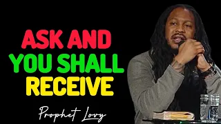 Use this Method to Ask God what You Want  AND You shall Receive it •Prophet Lovy