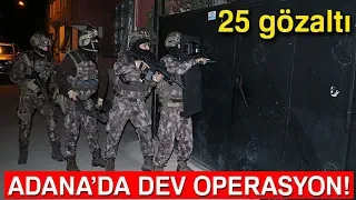 Adana'da Torbacılara Şafak Vakti Baskın 25 Gözaltı