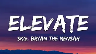 SKG, BRYAN THE MENSAH - Elevate (Lyrics) [7clouds Release]