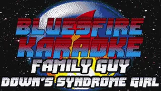 Family Guy - Down's Syndrome Girl Karaoke