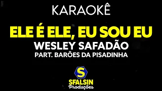 ELE É ELE, EU SOU EU - Wesley Safadão Part. Barões da Pisadinha (KARAOKÊ VERSION)